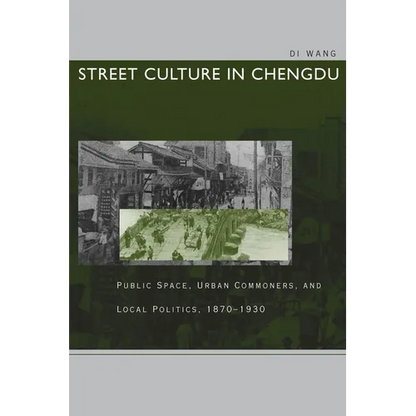 Street Culture in Chengdu: Public Space, Urban Commoners, and Local Politics, 1870-1930 - Paperback