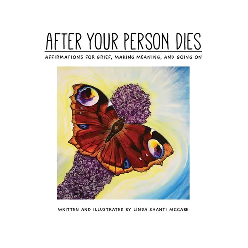 After Your Person Dies: Affirmations for Grief, Making Meaning, and Going on - Hardcover