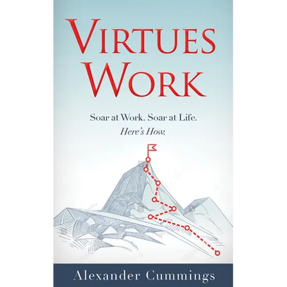 Virtues Work: Soar at Work. Soar at Life. Here's How. - Paperback