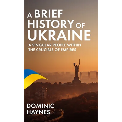 A Brief History of Ukraine: A Singular People Within the Crucible of Empires - Hardcover