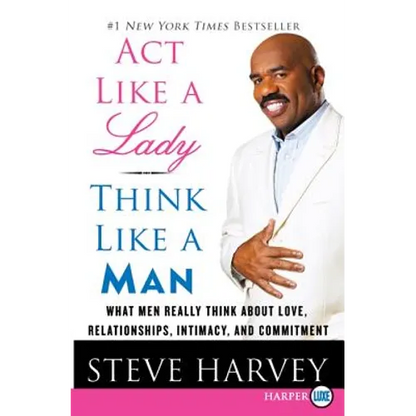 ACT Like a Lady, Think Like a Man: What Men Really Think about Love, Relationships, Intimacy, and Commitment - Paperback