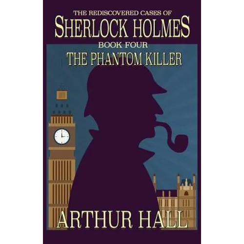 The Phantom Killer: The Rediscovered Cases Of Sherlock Holmes Book 4 - Paperback