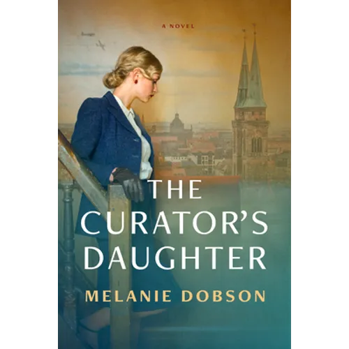 The Curator's Daughter: A Sweeping WWII Dual-Timeline Novel of Hope and Courage in the Face of Evil - Paperback