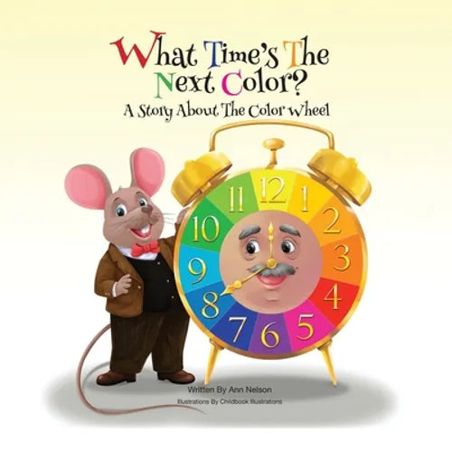 What Time's the Next Color?: A Story About The Color Wheel - Paperback