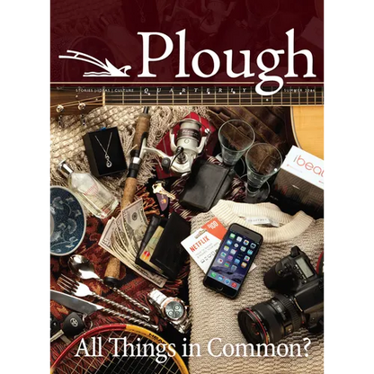 Plough Quarterly No. 9: All Things in Common? - Paperback