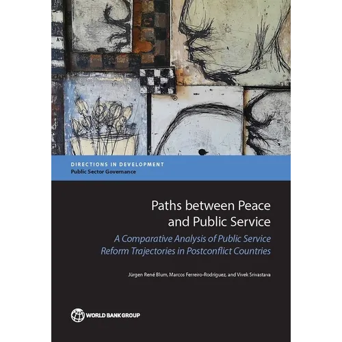 Paths between Peace and Public Service: A Comparative Analysis of Public Service Reform Trajectories in Postconflict Countries - Paperback