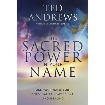The Sacred Power in Your Name: Using Your Name for Personal Empowerment and Healing - Paperback
