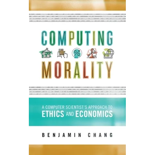 Computing Morality: A Computer Scientist's Approach Ethics and Economics - Paperback
