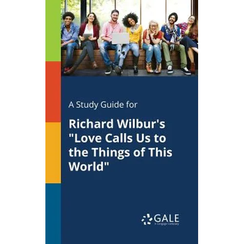 A Study Guide for Richard Wilbur's "Love Calls Us to the Things of This World" - Paperback