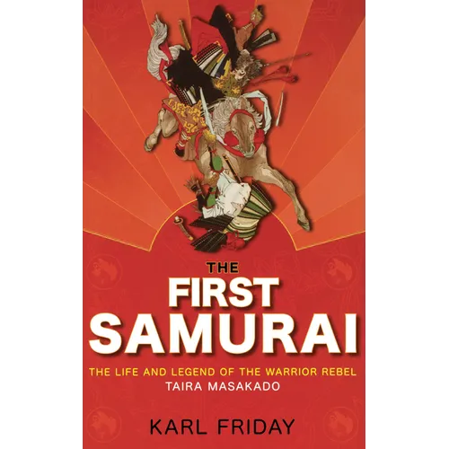 The First Samurai: The Life and Legend of the Warrior Rebel, Taira Masakado - Paperback