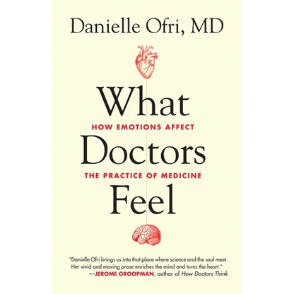 What Doctors Feel: How Emotions Affect the Practice of Medicine - Paperback