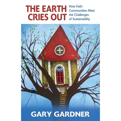 The Earth Cries Out: How Faith Communities Meet the Challenges of Sustainability - Paperback