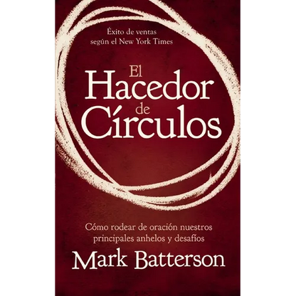 El Hacedor de Círculos: Cómo Rodear de Oración Nuestros Principales Anhelos Y Desafíos - Paperback