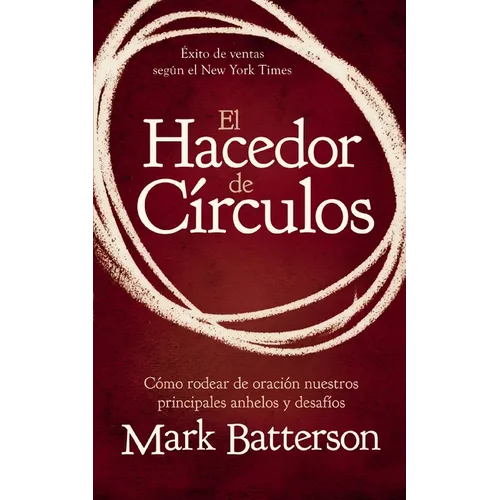 El Hacedor de Círculos: Cómo Rodear de Oración Nuestros Principales Anhelos Y Desafíos - Paperback