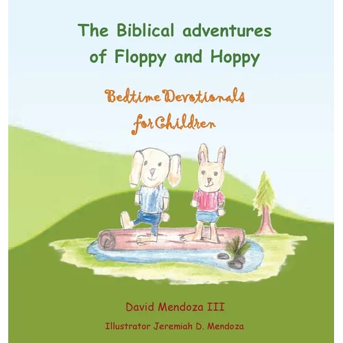 The Biblical adventures of Floppy and Hoppy: Bedtime Devotionals for Children - Hardcover