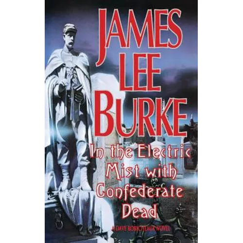 In the Electric Mist with the Confederate Dead in the Electric Mist with the Confederate Dead - Hardcover