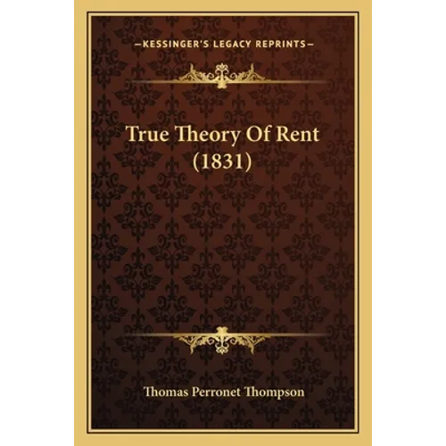True Theory Of Rent (1831) - Paperback