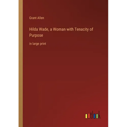Hilda Wade, a Woman with Tenacity of Purpose: in large print - Paperback