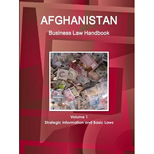 Afghanistan Business Law Handbook Volume 1 Strategic Information and Basic Laws - Paperback