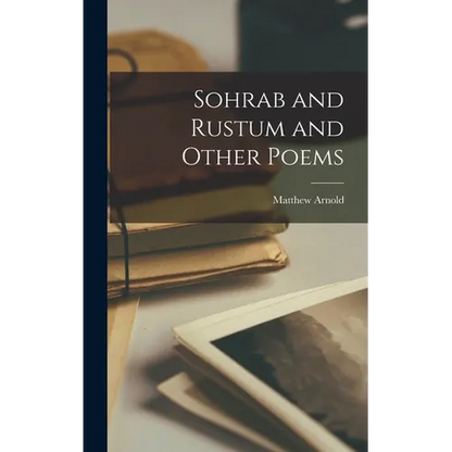 Sohrab and Rustum and Other Poems - Hardcover