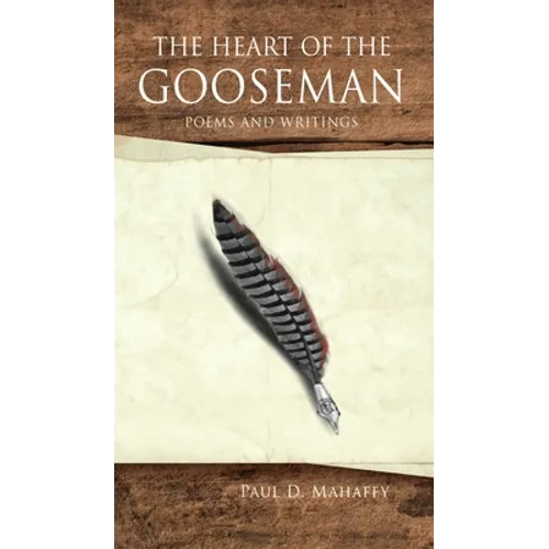 The Heart of the Gooseman: Poems and Writings - Hardcover