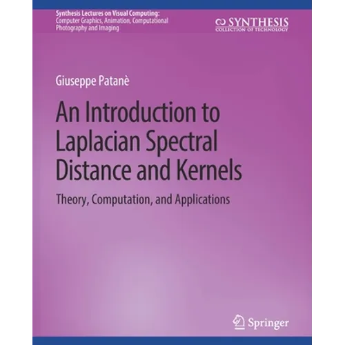 An Introduction to Laplacian Spectral Distances and Kernels: Theory, Computation, and Applications - Paperback