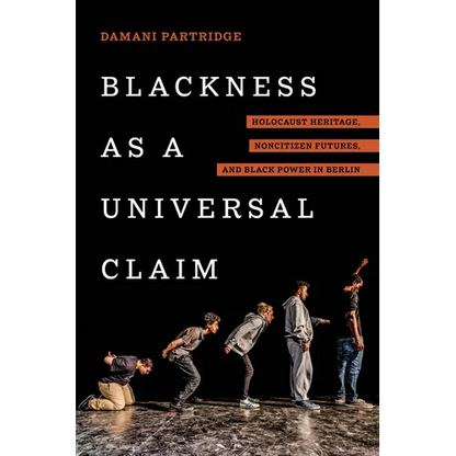 Blackness as a Universal Claim: Holocaust Heritage, Noncitizen Futures, and Black Power in Berlin - Hardcover