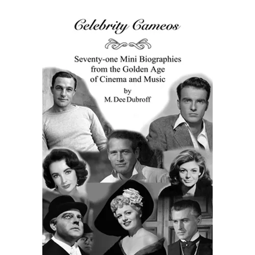 Celebrity Cameos: Seventy-one Mini Biographies From the Golden Age of Cinema and Music - Paperback