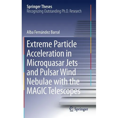 Extreme Particle Acceleration in Microquasar Jets and Pulsar Wind Nebulae with the Magic Telescopes - Hardcover