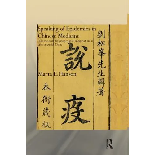 Speaking of Epidemics in Chinese Medicine: Disease and the Geographic Imagination in Late Imperial China - Paperback