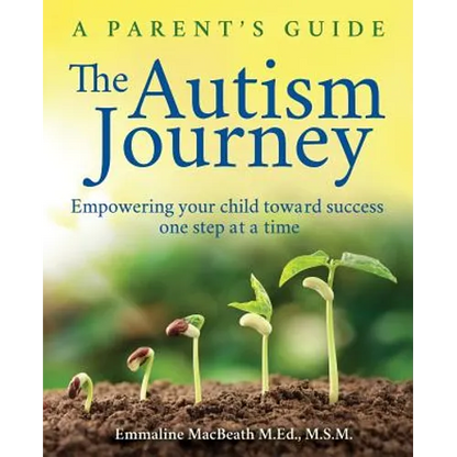 The Autism Journey: A Parent's Guide: Empowering Your Child Toward Success One Step At A Time - Paperback
