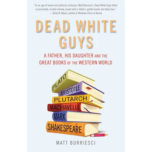 Dead White Guys: A Father, His Daughter and the Great Books of the Western World - Paperback