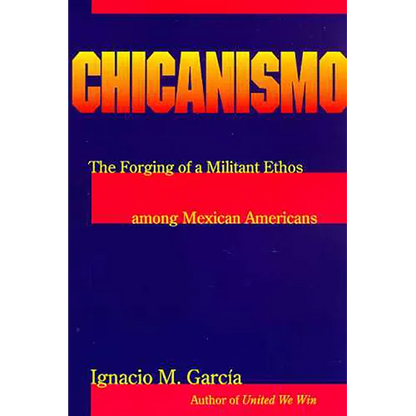 Chicanismo: The Forging of a Militant Ethos Among Mexican Americans - Paperback
