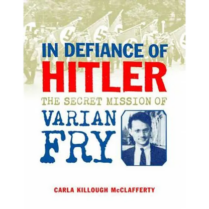 In Defiance of Hitler: The Secret Mission of Varian Fry - Hardcover