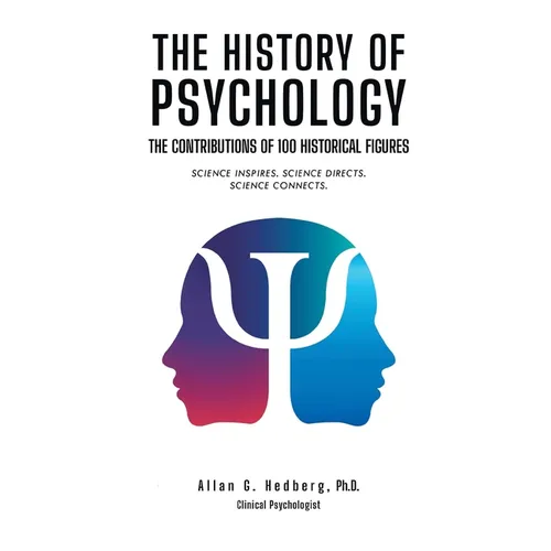 The History of Psychology: The Contributions of 100 Historical Figures - Paperback