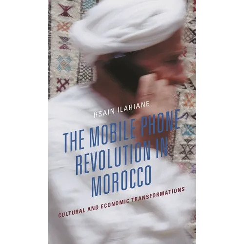 The Mobile Phone Revolution in Morocco: Cultural and Economic Transformations - Hardcover