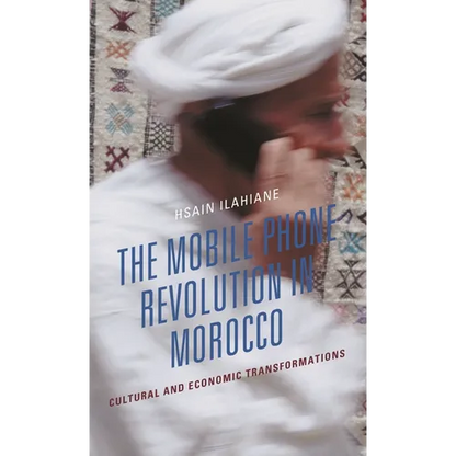 The Mobile Phone Revolution in Morocco: Cultural and Economic Transformations - Hardcover