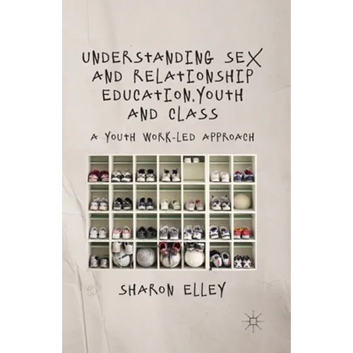 Understanding Sex and Relationship Education, Youth and Class: A Youth Work-Led Approach - Paperback