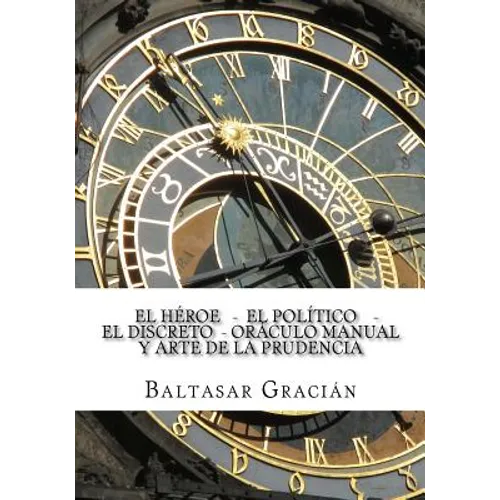 El Heroe - El Politico - El Discreto - Oraculo Manual y Arte de la Prudencia - Paperback