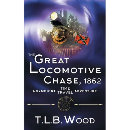 The Great Locomotive Chase, 1862 (The Symbiont Time Travel Adventures Series, Book 4) - Paperback