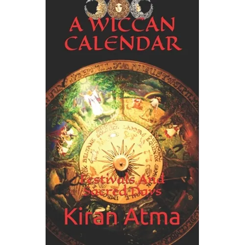 A Wiccan Calendar: Festivals And Sacred Days - Paperback