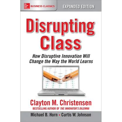 Disrupting Class, Expanded Edition: How Disruptive Innovation Will Change the Way the World Learns - Paperback
