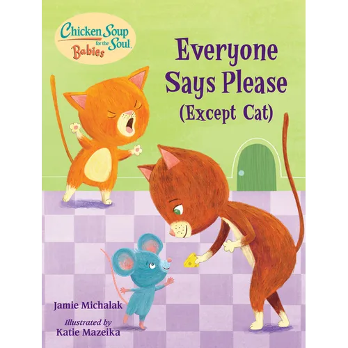 Chicken Soup for the Soul Babies: Everyone Says Please (Except Cat): A Book about Manners - Board Book