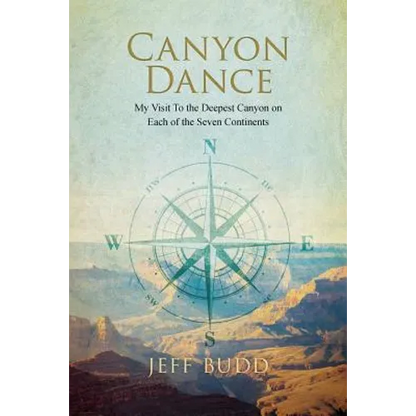 Canyon Dance: My Visit To the Deepest Canyon on Each of the Seven Continents - Paperback