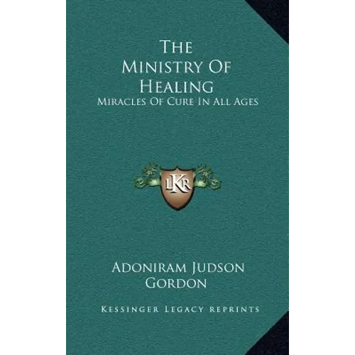 The Ministry Of Healing: Miracles Of Cure In All Ages - Hardcover