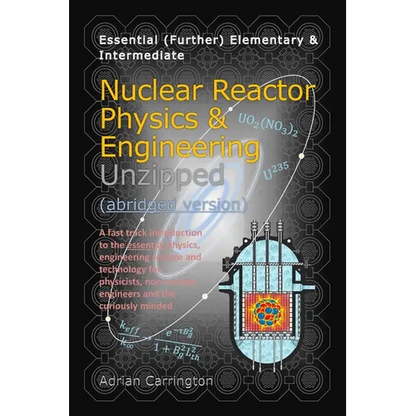 Nuclear Reactor Physics & Engineering Unzipped - Abridged Version - Paperback