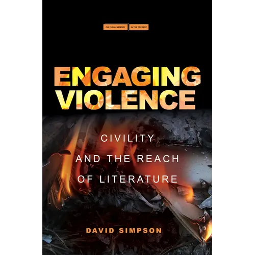 Engaging Violence: Civility and the Reach of Literature - Hardcover