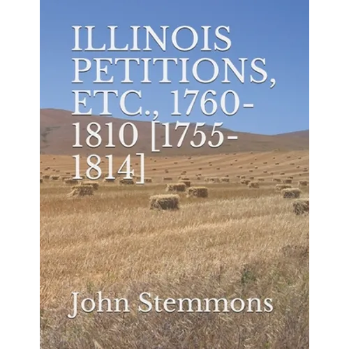 Illinois Petitions, Etc., 1760-1810 [1755-1814] - Paperback