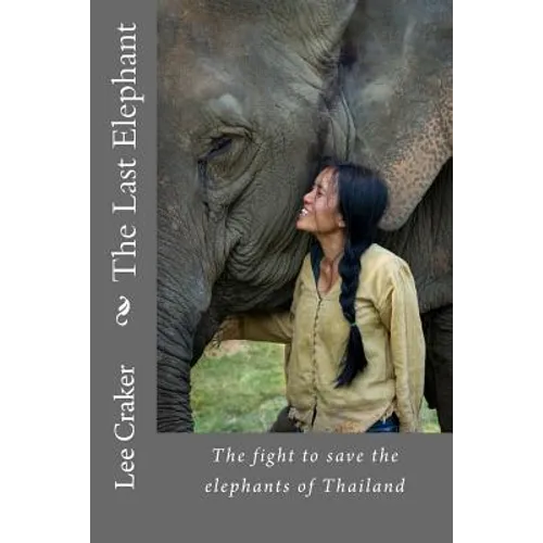 The Last Elephant: The fight to save the elephants of Thailand - Paperback