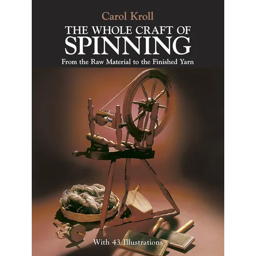 The Whole Craft of Spinning: From the Raw Material to the Finished Yarn - Paperback